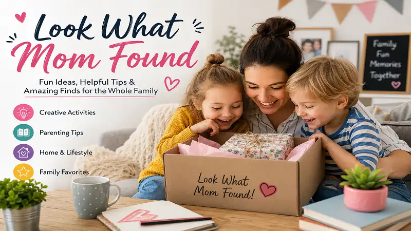 Look What Mom Found: A Guide to Family Activities, Parenting Tips, and Everyday Discoveries
